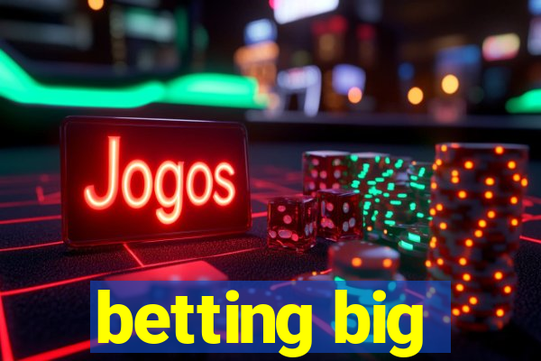 betting big