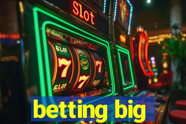 betting big