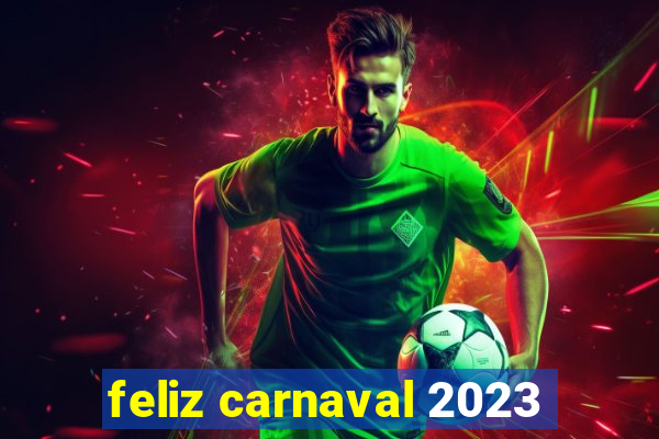 feliz carnaval 2023