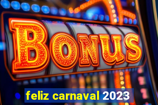 feliz carnaval 2023