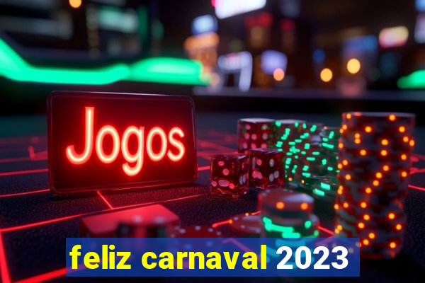 feliz carnaval 2023