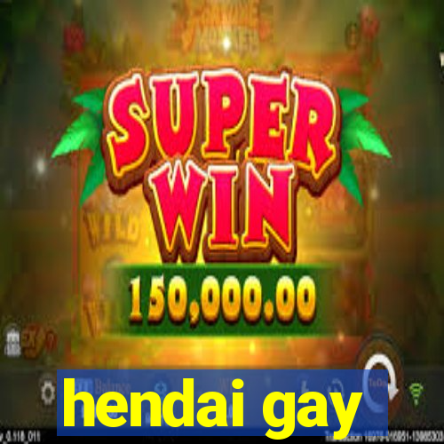 hendai gay