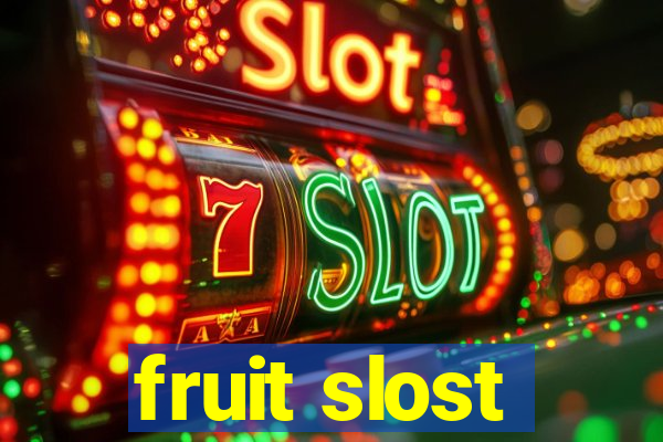 fruit slost