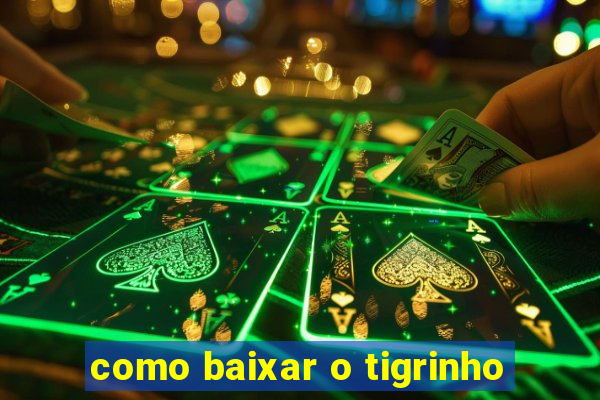 como baixar o tigrinho