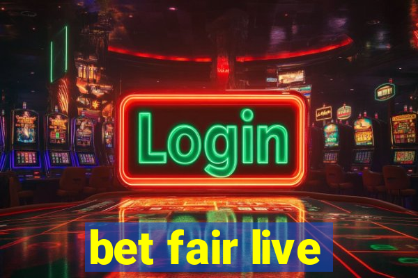 bet fair live