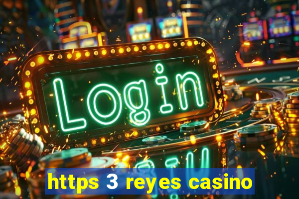 https 3 reyes casino