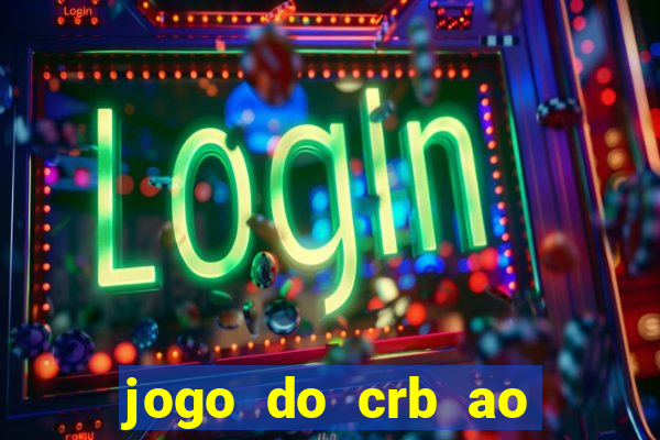 jogo do crb ao vivo hoje