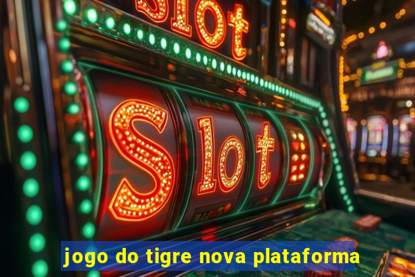 jogo do tigre nova plataforma