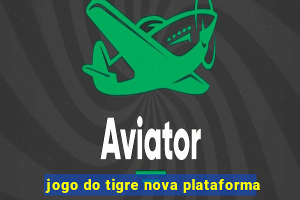 jogo do tigre nova plataforma