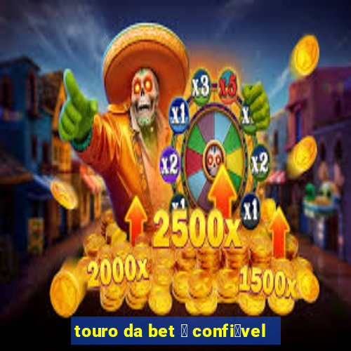 touro da bet 茅 confi谩vel