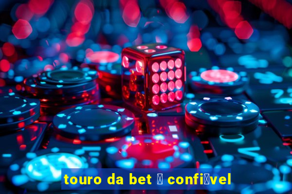 touro da bet 茅 confi谩vel