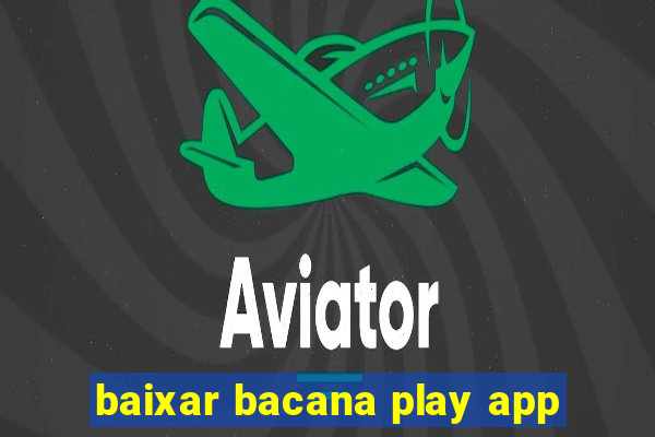 baixar bacana play app