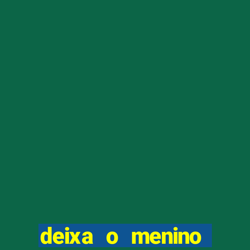 deixa o menino jogar letra