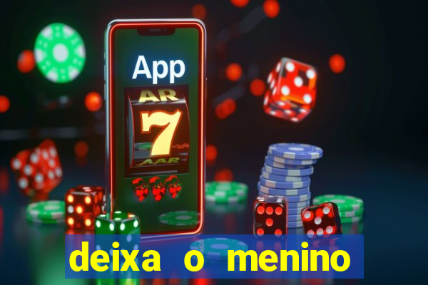 deixa o menino jogar letra