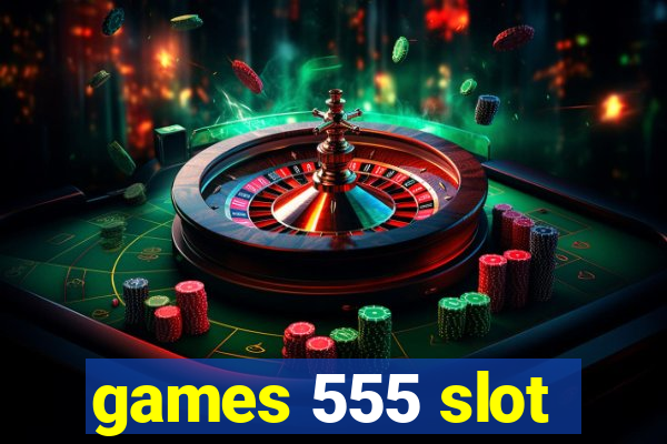 games 555 slot