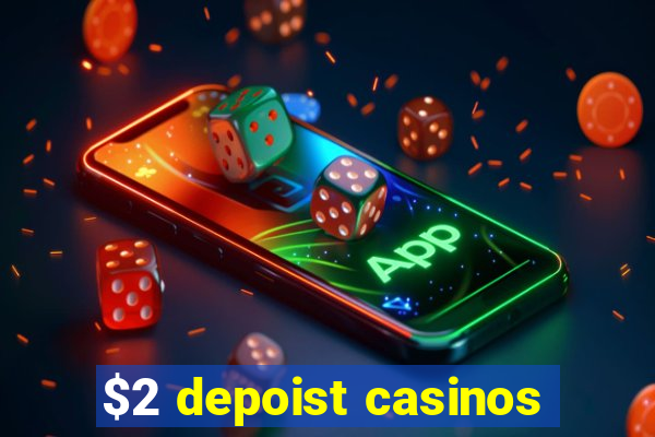 $2 depoist casinos