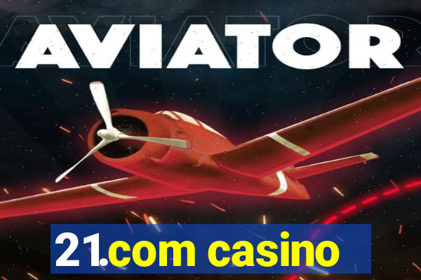 21.com casino