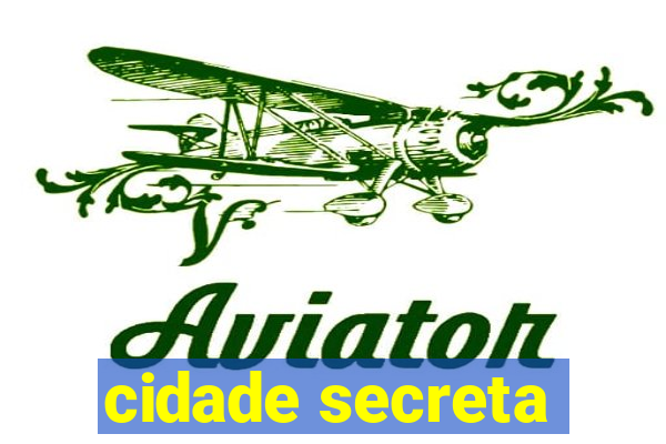 cidade secreta