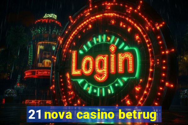 21 nova casino betrug