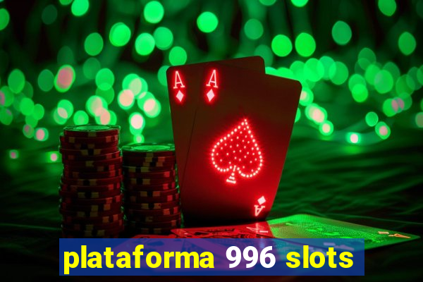 plataforma 996 slots