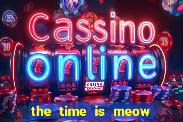 the time is meow slot free play