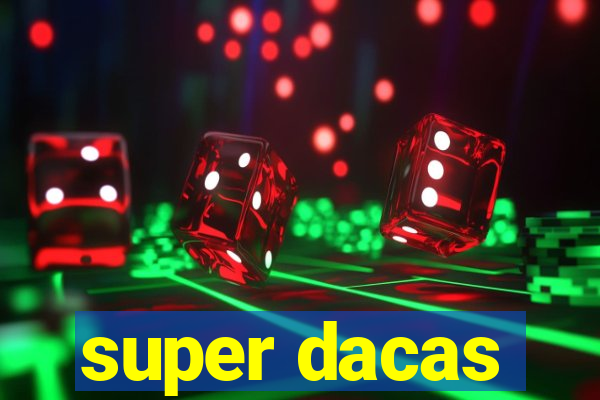 super dacas