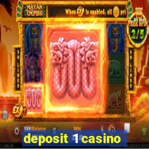 deposit 1 casino