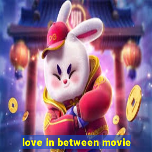 love in between movie