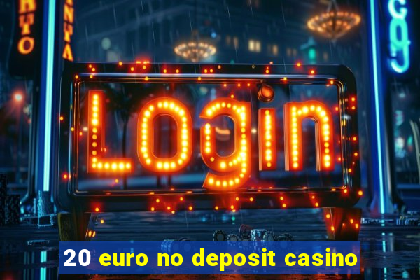 20 euro no deposit casino