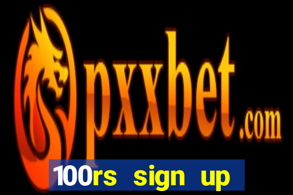 100rs sign up bonus casino