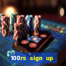 100rs sign up bonus casino