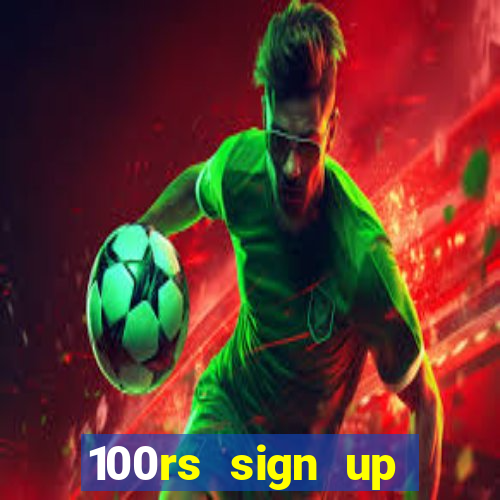 100rs sign up bonus casino