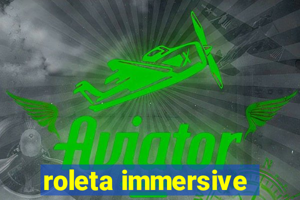 roleta immersive