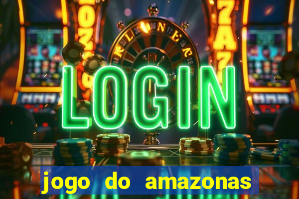 jogo do amazonas onde assistir