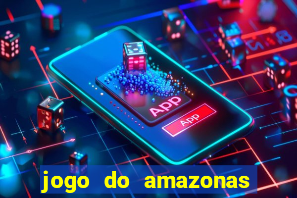 jogo do amazonas onde assistir