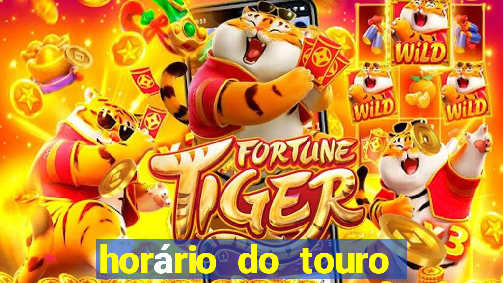 horário do touro fortune hoje