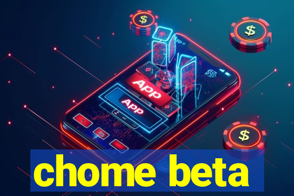 chome beta