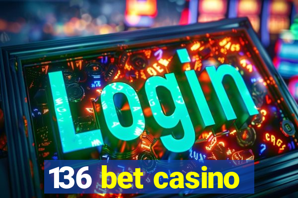 136 bet casino