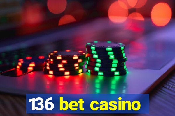 136 bet casino