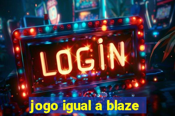 jogo igual a blaze