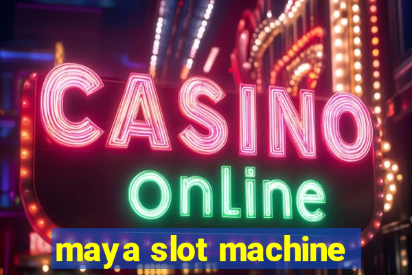 maya slot machine