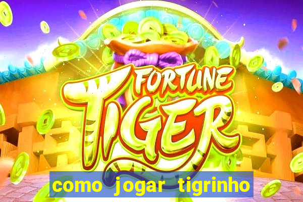 como jogar tigrinho e ganhar dinheiro