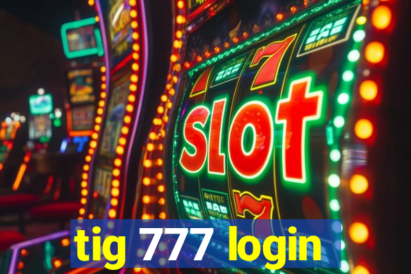 tig 777 login