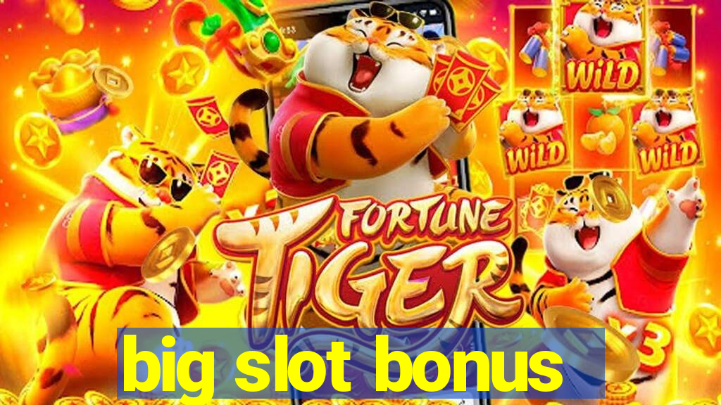 big slot bonus