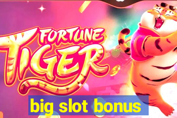 big slot bonus