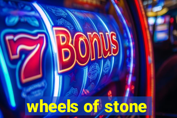 wheels of stone