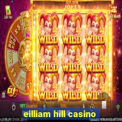 eilliam hill casino