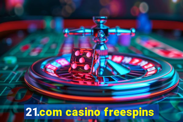 21.com casino freespins