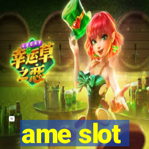 ame slot