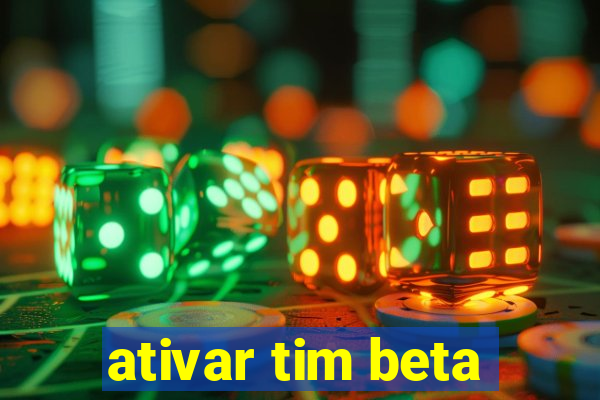 ativar tim beta